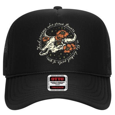 Find Someone Who Grows Flowers In The Darkest Parts Of You High Crown Mesh Back Trucker Hat