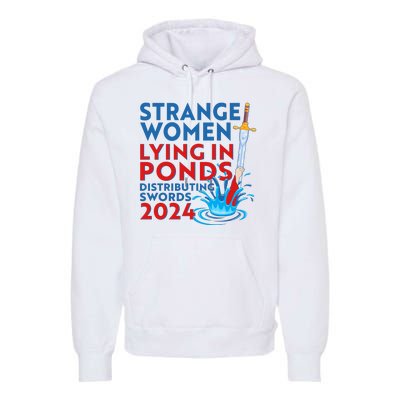 Funny Strange Women Lying In Ponds Distributing Swords 2024 Premium Hoodie