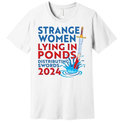 Funny Strange Women Lying In Ponds Distributing Swords 2024 Premium T-Shirt