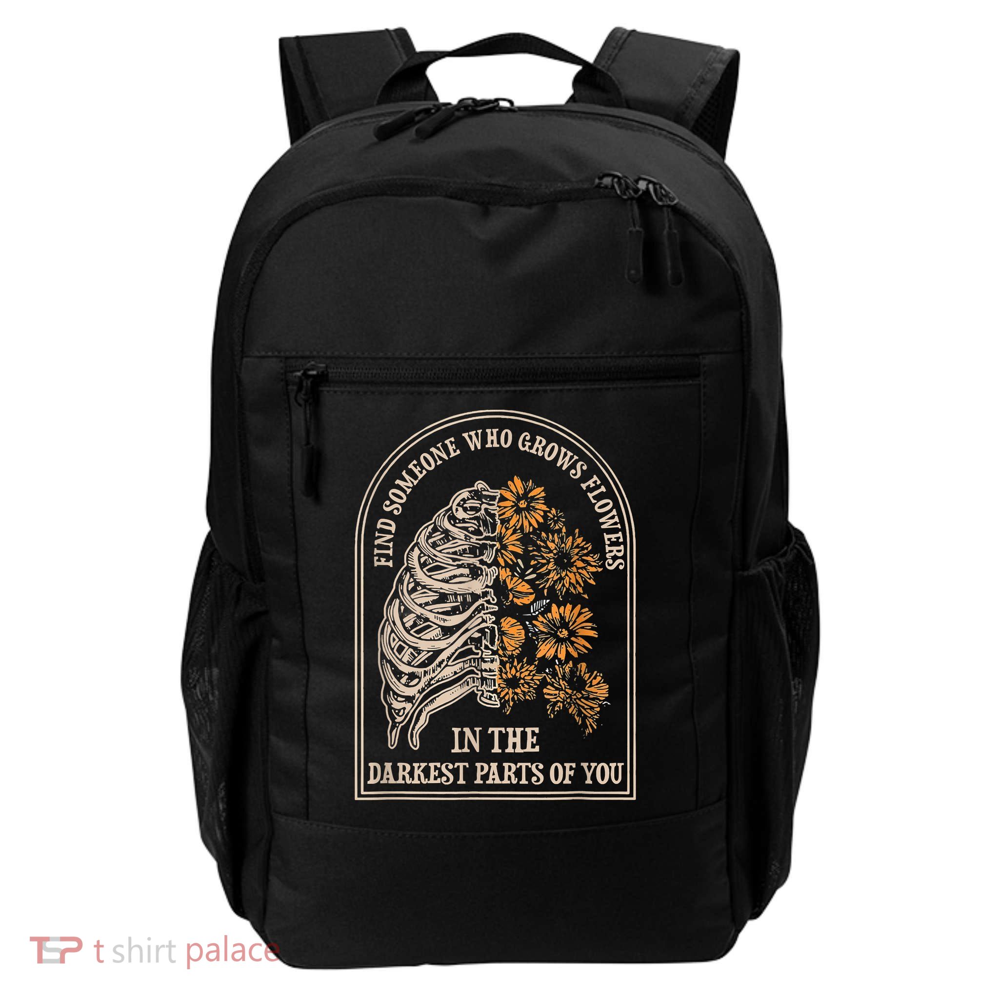 Find Someone Who Grows Flowers In The Darkest Parts Of You Daily Commute Backpack