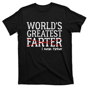 Funny Saying Worlds Greatest Farter Oops I Mean Father T-Shirt