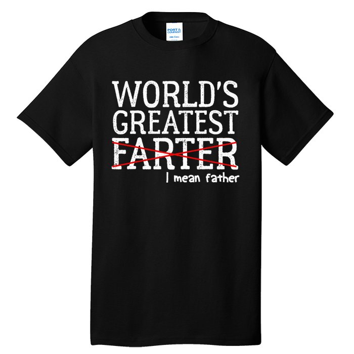 Funny Saying Worlds Greatest Farter Oops I Mean Father Tall T-Shirt