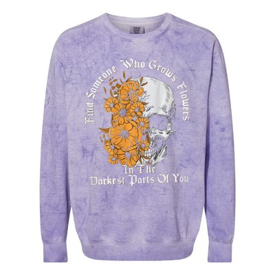 Find Someone Who Grows Flowers In The Darkest Parts Of You Colorblast Crewneck Sweatshirt