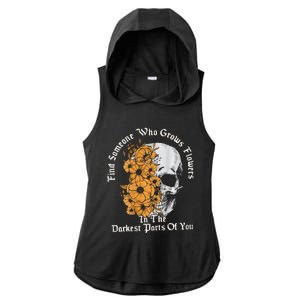 Find Someone Who Grows Flowers In The Darkest Parts Of You Ladies PosiCharge Tri-Blend Wicking Draft Hoodie Tank