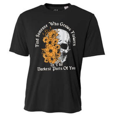 Find Someone Who Grows Flowers In The Darkest Parts Of You Cooling Performance Crew T-Shirt