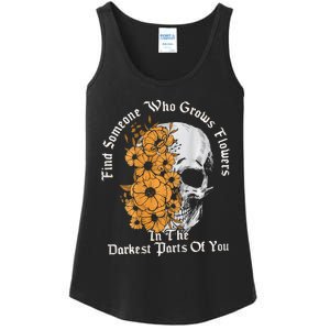 Find Someone Who Grows Flowers In The Darkest Parts Of You Ladies Essential Tank