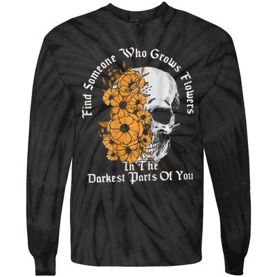 Find Someone Who Grows Flowers In The Darkest Parts Of You Tie-Dye Long Sleeve Shirt