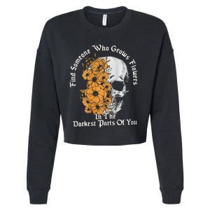 Find Someone Who Grows Flowers In The Darkest Parts Of You Cropped Pullover Crew