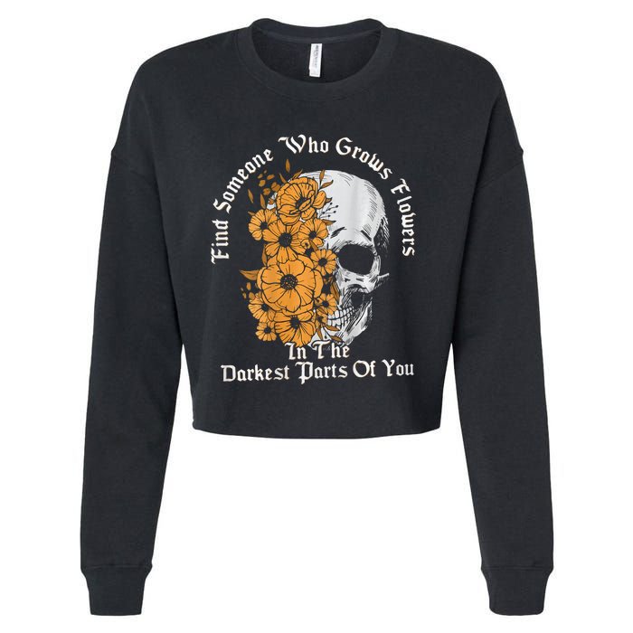 Find Someone Who Grows Flowers In The Darkest Parts Of You Cropped Pullover Crew