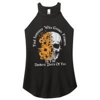 Find Someone Who Grows Flowers In The Darkest Parts Of You Women's Perfect Tri Rocker Tank