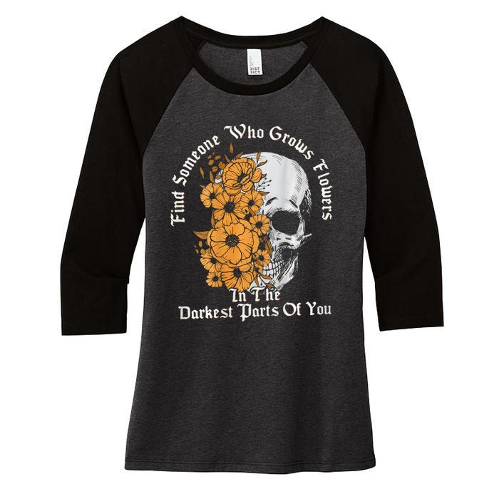 Find Someone Who Grows Flowers In The Darkest Parts Of You Women's Tri-Blend 3/4-Sleeve Raglan Shirt