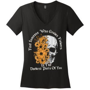 Find Someone Who Grows Flowers In The Darkest Parts Of You Women's V-Neck T-Shirt