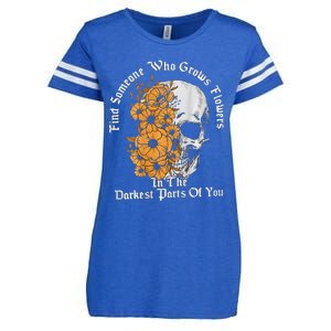 Find Someone Who Grows Flowers In The Darkest Parts Of You Enza Ladies Jersey Football T-Shirt