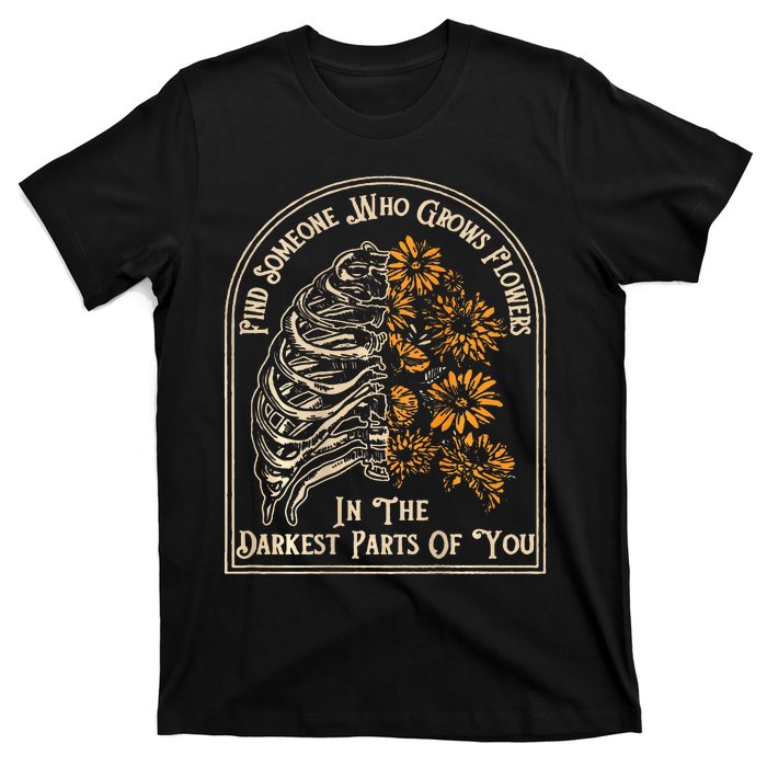 Find Someone Who Grows Flowers In The Darkest T-Shirt