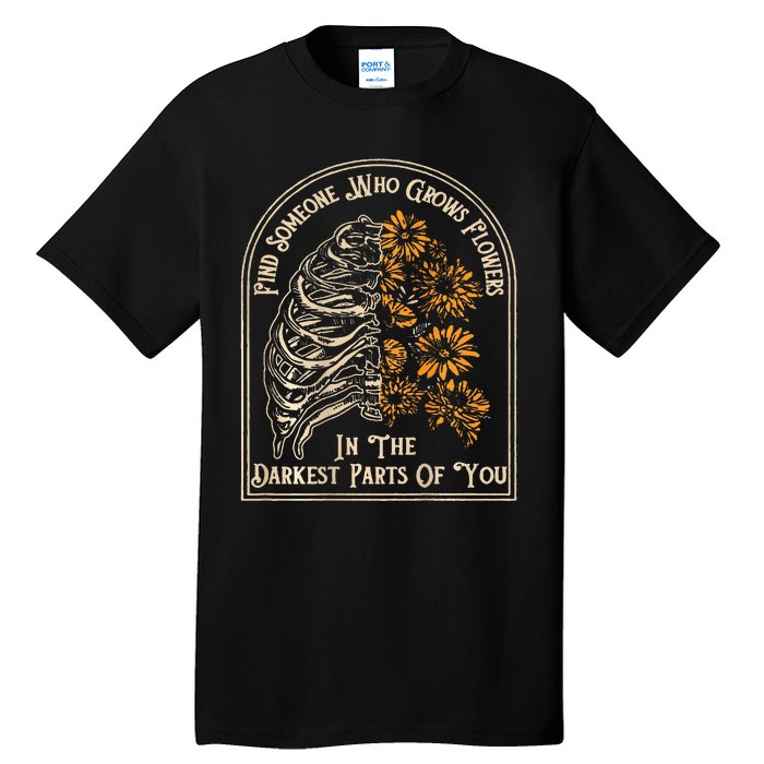 Find Someone Who Grows Flowers In The Darkest Tall T-Shirt