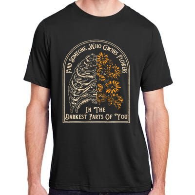 Find Someone Who Grows Flowers In The Darkest Adult ChromaSoft Performance T-Shirt