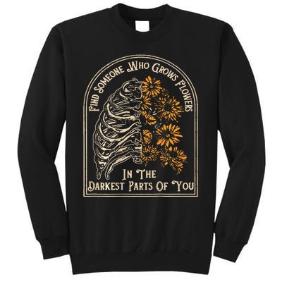 Find Someone Who Grows Flowers In The Darkest Tall Sweatshirt