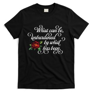 Fancy Script What Can Be Unburdened By What Has Been T-Shirt