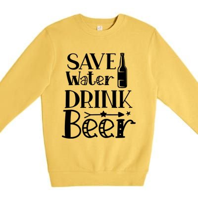 Funny Save Water Beer Quote With A Bottle Illustration Great Gift Premium Crewneck Sweatshirt