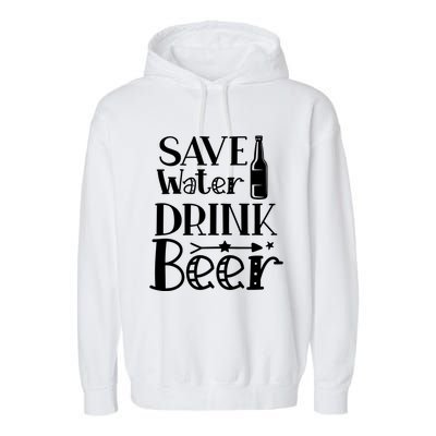 Funny Save Water Beer Quote With A Bottle Illustration Great Gift Garment-Dyed Fleece Hoodie