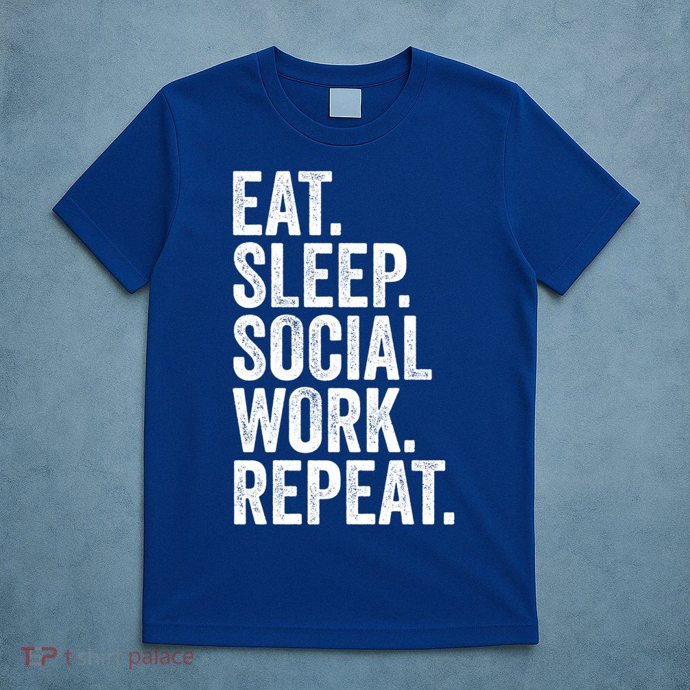 Funny Social Worker Gift Eat Sleep Social Work Repeat Gift T-Shirt