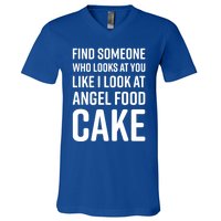 Find Someone Who Looks At You Like I Look At Angel Food Cake Gift V-Neck T-Shirt