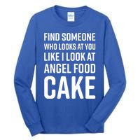 Find Someone Who Looks At You Like I Look At Angel Food Cake Gift Tall Long Sleeve T-Shirt