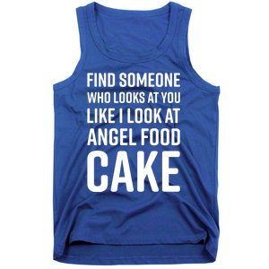 Find Someone Who Looks At You Like I Look At Angel Food Cake Gift Tank Top