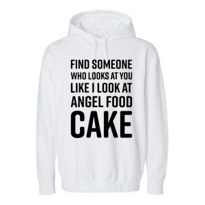 Find Someone Who Looks At You Like I Look At Angel Food Cake Gift Garment-Dyed Fleece Hoodie