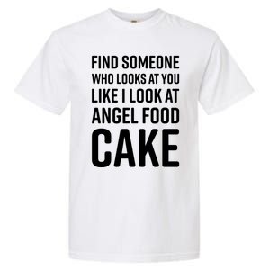 Find Someone Who Looks At You Like I Look At Angel Food Cake Gift Garment-Dyed Heavyweight T-Shirt