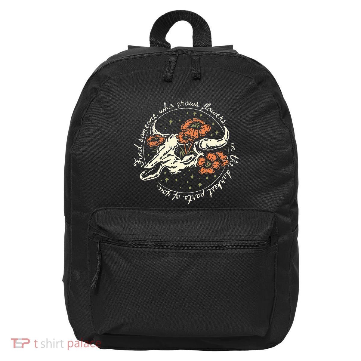 Find Someone Who Grows Flowers In The Darkest Parts Of You 16 in Basic Backpack