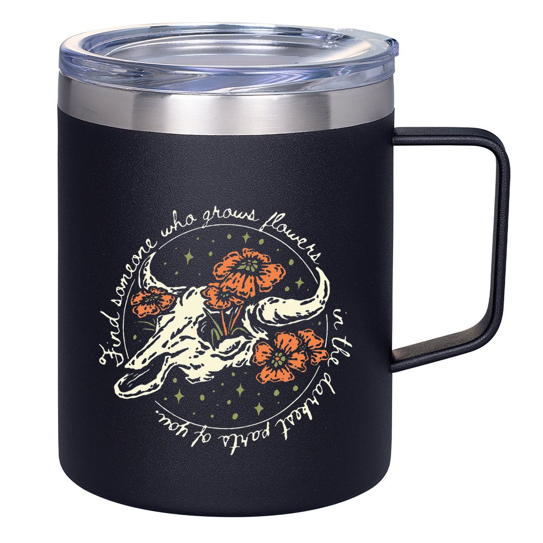 Find Someone Who Grows Flowers In The Darkest Parts Of You 12oz Stainless Steel Coffee Mug