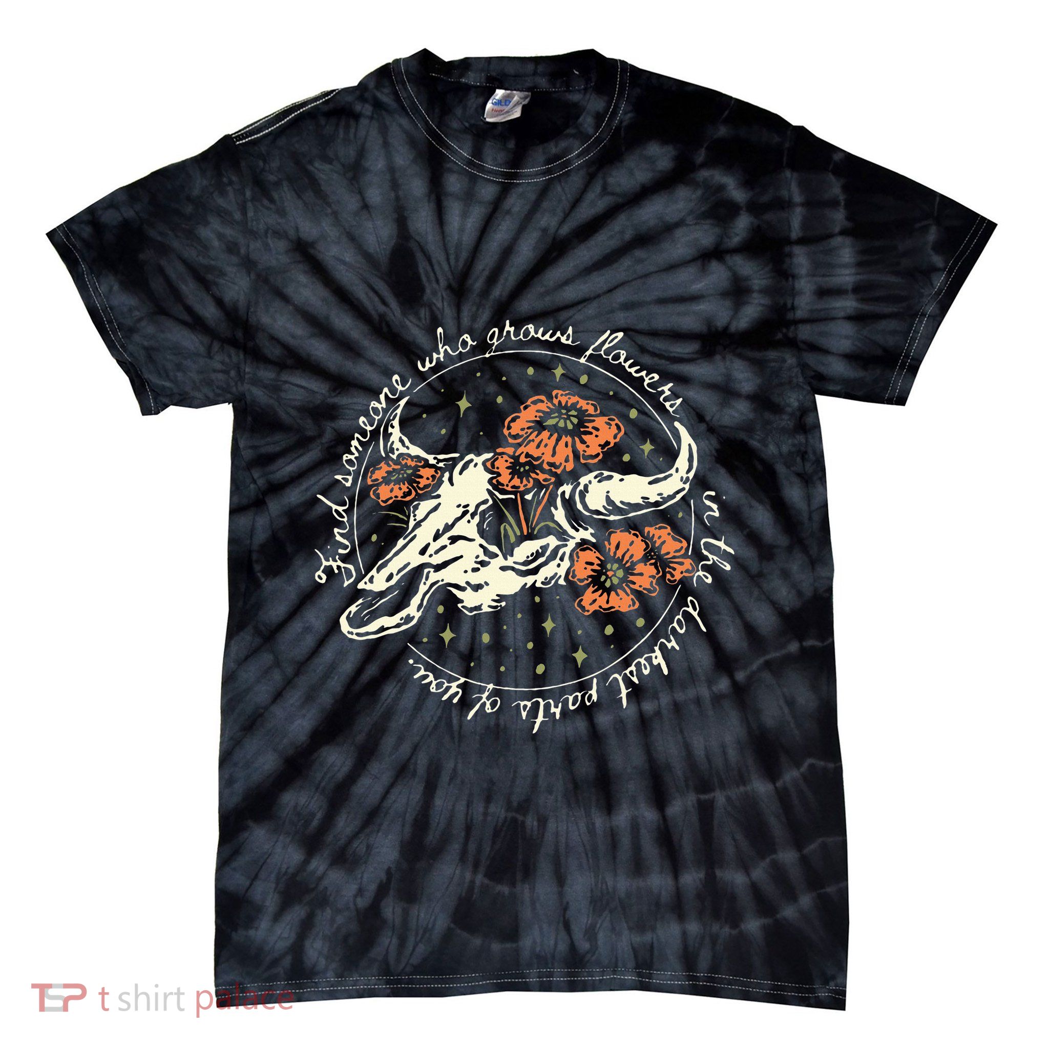 Find Someone Who Grows Flowers In The Darkest Parts Of You Tie-Dye T-Shirt