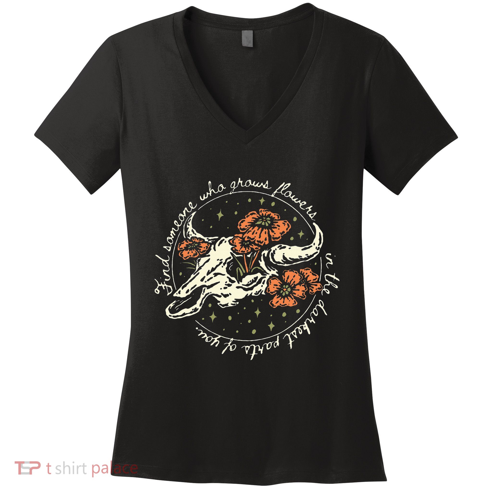 Find Someone Who Grows Flowers In The Darkest Parts Of You Women's V-Neck T-Shirt