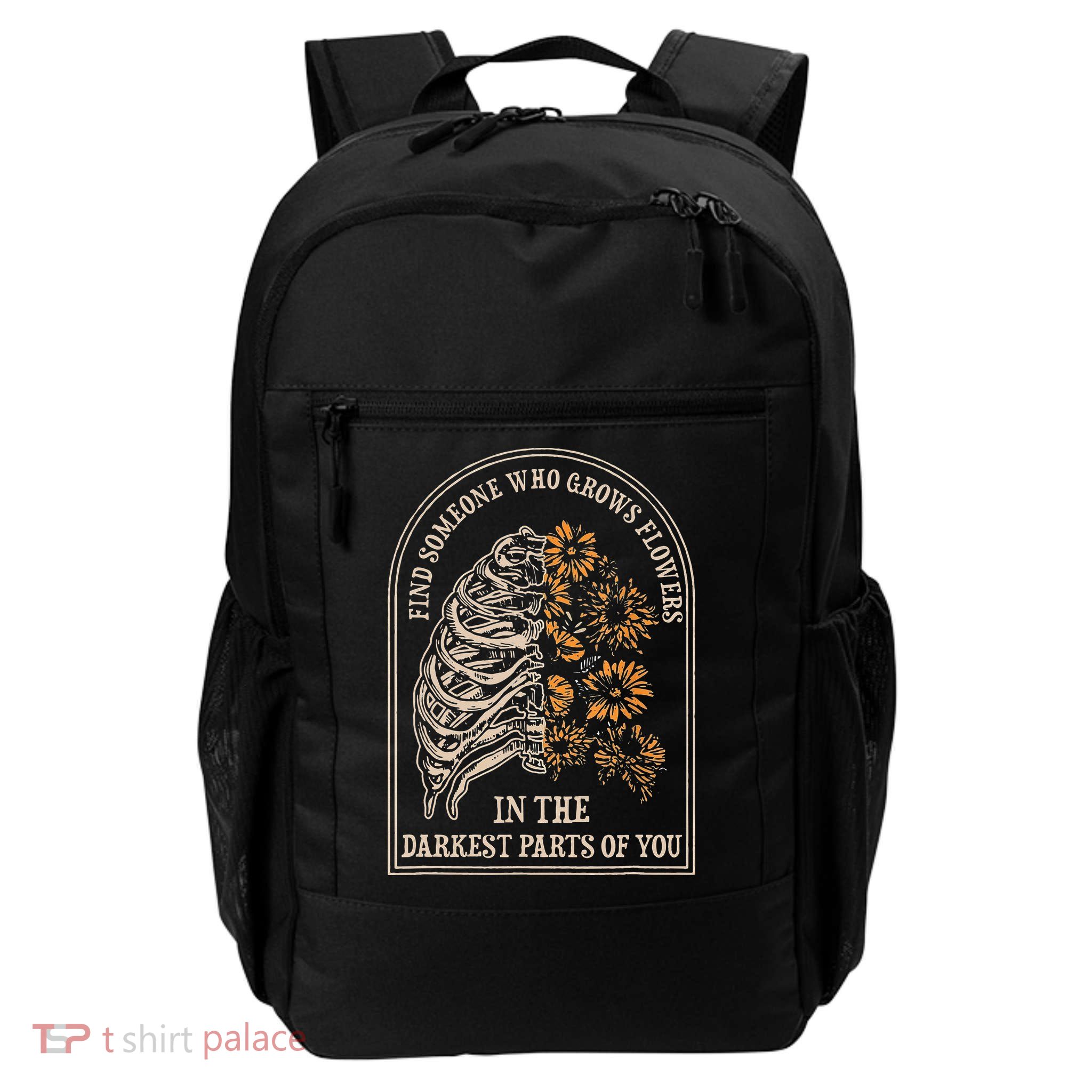 Find Someone Who Grows Flowers In The Darkest Parts Of You Daily Commute Backpack