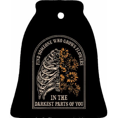 Find Someone Who Grows Flowers In The Darkest Parts Of You Ceramic Bell Ornament