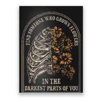 Find Someone Who Grows Flowers In The Darkest Parts Of You Poster