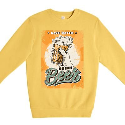 Funny Save Water Beer Ing Gift Premium Crewneck Sweatshirt