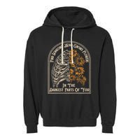 Find Someone Who Grows Flowers In The Darkest Parts Of You Garment-Dyed Fleece Hoodie