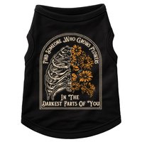 Find Someone Who Grows Flowers In The Darkest Parts Of You Doggie Tank