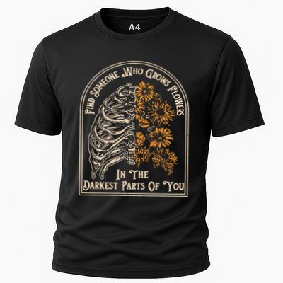Find Someone Who Grows Flowers In The Darkest Parts Of You Performance Shirt
