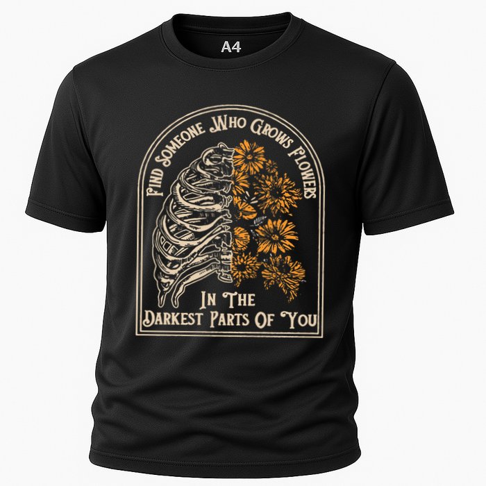 Find Someone Who Grows Flowers In The Darkest Parts Of You Performance Shirt