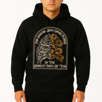 Find Someone Who Grows Flowers In The Darkest Parts Of You Hoodie