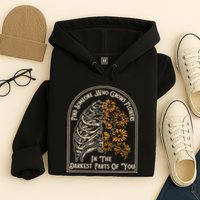 Find Someone Who Grows Flowers In The Darkest Parts Of You Hoodie