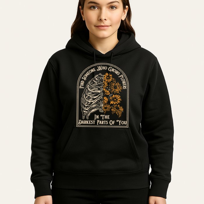 Find Someone Who Grows Flowers In The Darkest Parts Of You Hoodie