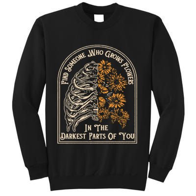 Find Someone Who Grows Flowers In The Darkest Parts Of You Sweatshirt