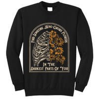 Find Someone Who Grows Flowers In The Darkest Parts Of You Sweatshirt