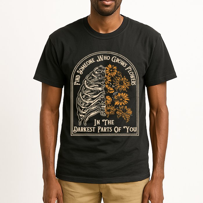 Find Someone Who Grows Flowers In The Darkest Parts Of You Tall T-Shirt