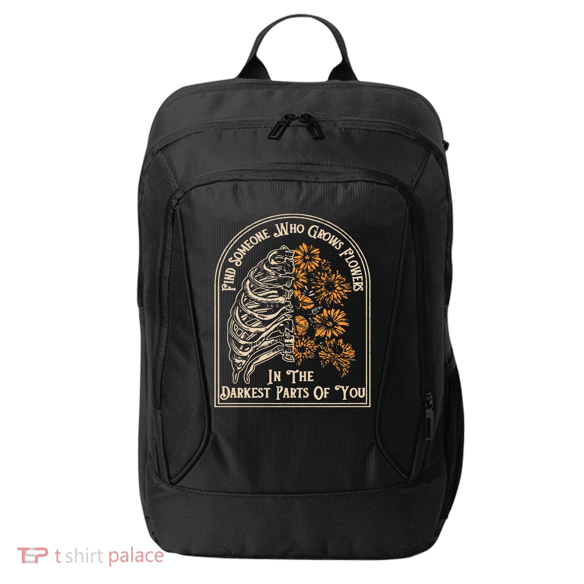 Find Someone Who Grows Flowers In The Darkest Parts Of You City Backpack