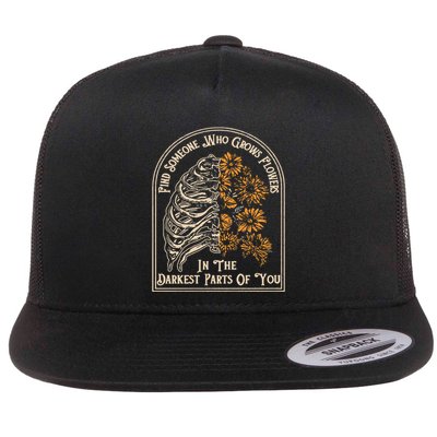 Find Someone Who Grows Flowers In The Darkest Parts Of You Flatbill Hat